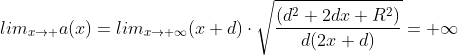 lim_{x \to +} a(x)=lim_{x \to +\infty}(x+d)\cdot \sqrt{\frac{ (d^{2}+2dx+R^{2})}{d(2x+d)}}=+\infty